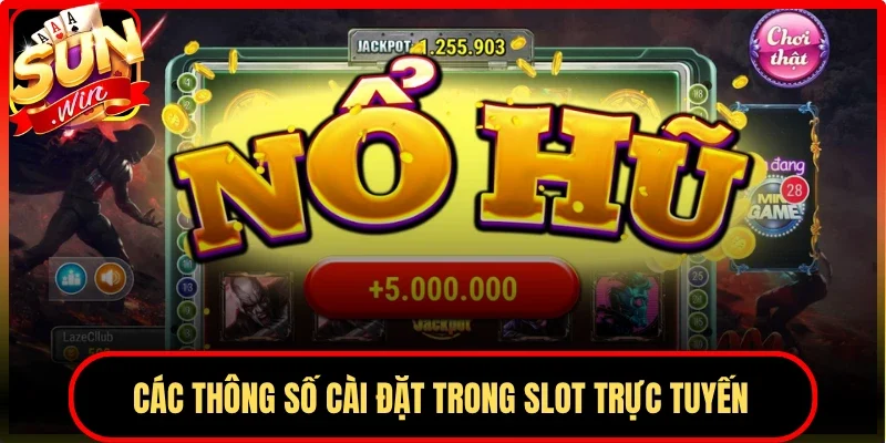 Các thông số cài đặt trong slot trực tuyến