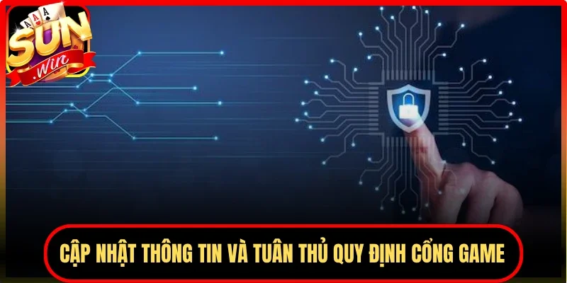 Cập nhật thông tin và tuân thủ quy định cổng game