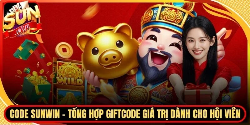 Code Sunwin - Tổng Hợp Giftcode Giá Trị Dành Cho Hội Viên