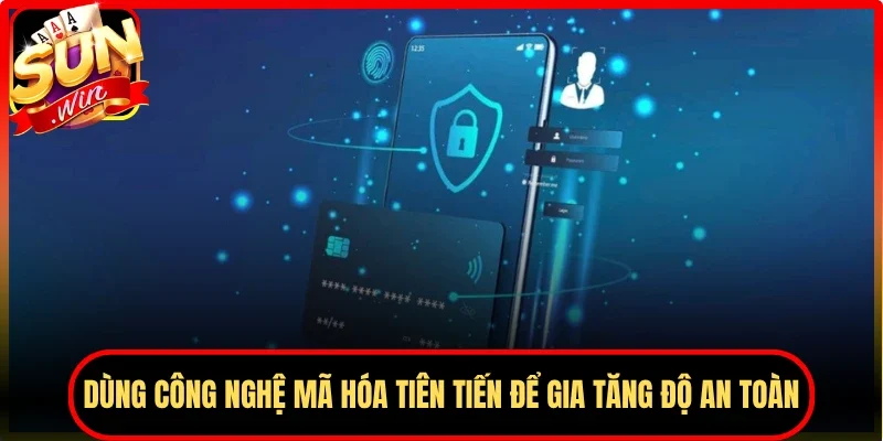 Dùng công nghệ mã hóa tiên tiến để gia tăng độ an toàn