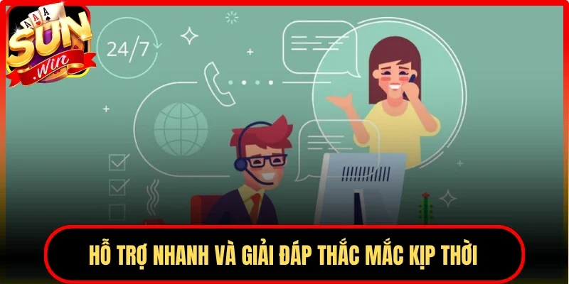 Hỗ trợ nhanh và giải đáp thắc mắc kịp thời