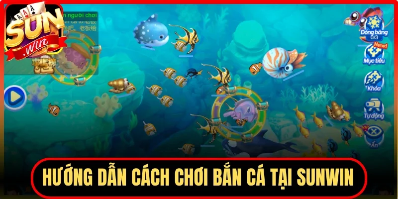 Hướng dẫn chi tiết cách chơi bắn cá tại Sunwin