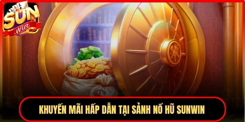 Khuyến mãi hấp dẫn tại sảnh nổ hũ Sunwin