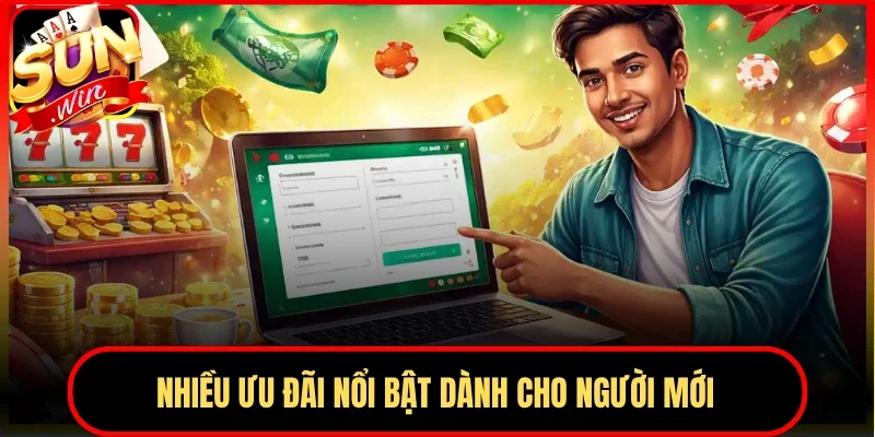 Nhiều ưu đãi nổi bật dành cho người mới