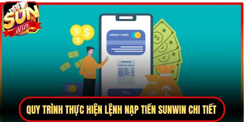 Quy trình thực hiện lệnh nạp tiền Sunwin chi tiết