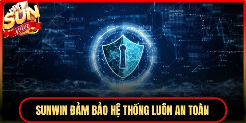 Sunwin đảm bảo hệ thống luôn an toàn