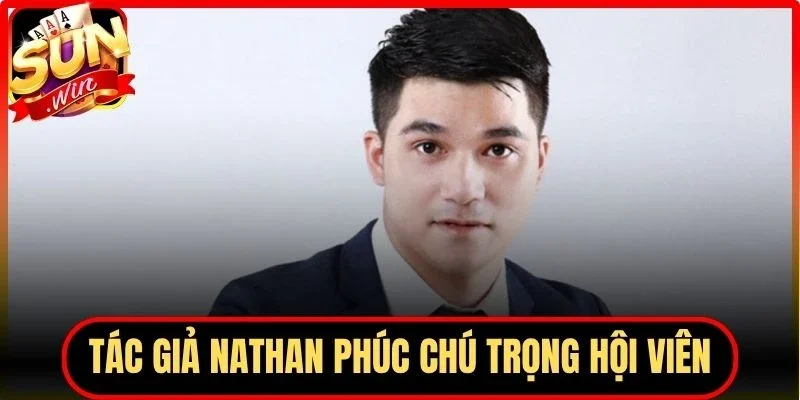 Tác giả Nathan Phúc chú trọng hội viên